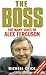 The Boss : The Many Sides of Alex Ferguson