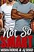 Not So Smart (Not So, #1)