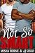 Not So Smart (Not So, #1) by Misha Horne