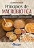 Principios de macrobiótica. Aprender a comer y a vivir en libertad.