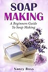 Soap Making: A Be...