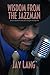 Wisdom From the Jazzman: Smooth Words to Help You Navigate Through Life