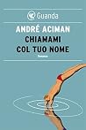 Chiamami col tuo nome by André Aciman Chiamami col tuo nome by André Aciman