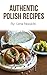 Polish Recipes: 50 of The B...