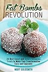 Fat Bombs Revolution: 30 Best Sweet and Savory Ketogenic Treats to Make Your Transformation Easy and Enjoyable (Ketogenic Cooking Book 1)