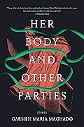 Her Body and Other Parties: Stories