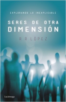 Seres de otra dimensión. Explorando lo inexplicable (Paperback)