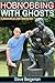 Hobnobbing With Ghosts: A L...