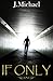 If Only by J. Michael