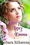 Darcy, Lizzy and Emma: A Pride and Prejudice Regency Variation Darcy, Lizzy and Emma: A Pride and Prejudice Regency Variation