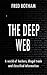 The Deep Web: A World of Hackers, Illegal Trade and Classified Information
