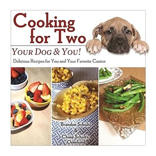 Cooking for Two: Your Dog & You!: Delicious Recipes for You and Your Favorite Canine (Kindle Edition)