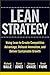 The Lean Strategy: Using Lean to Create Competitive Advantage, Unleash Innovation, and Deliver Sustainable Growth