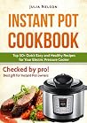 Instant Pot Cookbook. Top 50+ Quick Easy and Healthy Recipes for Your Electric Pressure Cooker.: Cooking Under Pressure; Preparing Quick, Easy & Delicious Meals Has Never Been This Easy! Instant Pot Cookbook. Top 50+ Quick Easy and Healthy Recipes for Your Electric Pressure Cooker.: Cooking Under Pressure; Preparing Quick, Easy & Delicious Meals Has Never Been This Easy!