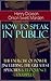 How To Speak In Public - The Exercise of Power (Including Greatest Speeches and Eloquence Examples): Unlocking Oratory Mastery Through Classic Eloquence