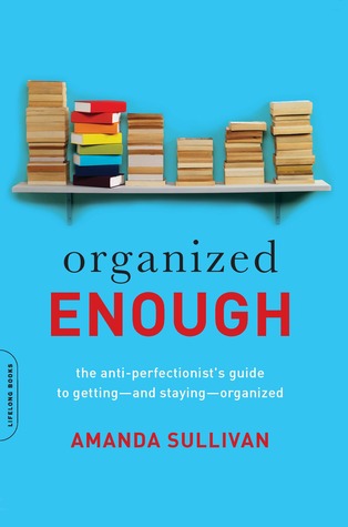 Organized Enough: The Anti-Perfectionist's Guide to Getting—and Staying—Organized