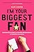 I'm Your Biggest Fan: Awkward Encounters and Assorted Misadventures in Celebrity Journalism