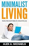 Minimalist Living: People Who Enjoy More by Living With Less