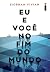 Eu e você no fim do mundo