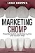 Marketing Chomp: Powerful Modern Marketing to Grow Your Business Now