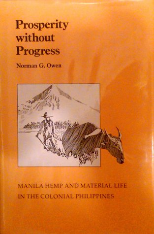 Prosperity without Progress: Manila Hemp and Material Life in the Colonial Philippines (Hardcover)