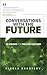 Conversations with the Future: 21 Visions for the 21st Century