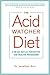 The Acid Watcher Diet: A 28-Day Reflux Prevention and Healing Programme