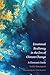 Emotional Resiliency in the Era of Climate Change by Leslie Davenport