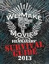 We Make Movies Survival Guide 2013 (We Make Movies Survival Guides Book 2)