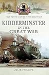 Kidderminster in the Great War (Your Towns & Cities in the Great War)