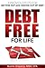 Debt-Free For Life: 7 Proven Steps For Getting Out and Staying Out of Debt