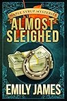 Almost Sleighed (Maple Syrup Mysteries, #3) Almost Sleighed (Maple Syrup Mysteries, #3)