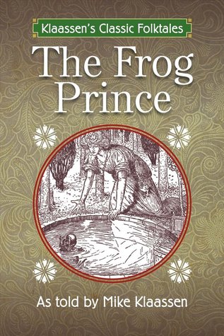 The Frog Prince: The Brothers Grimm Story Told as a Novella (2) (Klaassen's Classic Folktales)