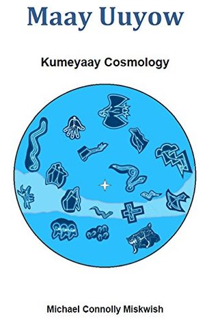 Maay Uuyow: Kumeyaay Cosmology (Kindle Edition)