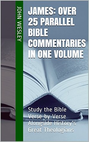 James: Over 25 Parallel Bible Commentaries in One Volume: Study the Bible Verse-by-Verse Alongside History's Great Theologians