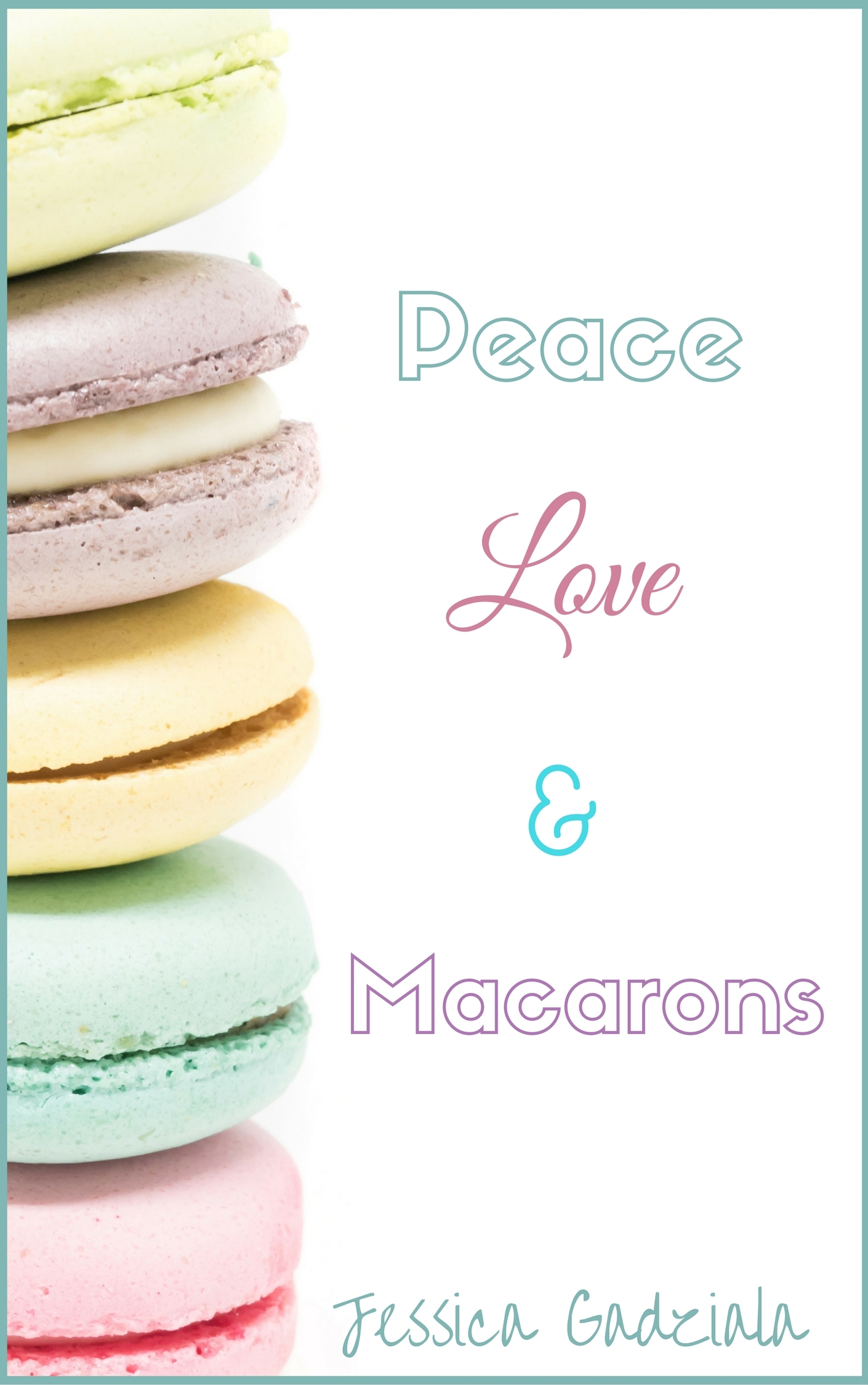 Peace, Love, & Macarons by Jessica Gadziala — Reviews, Discussion