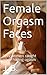 Female Orgasm Faces: Sexy women caught while having orgasm