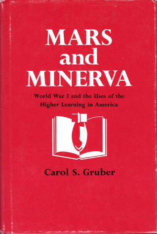 Mars and Minerva: World War I and the Uses of the Higher Learning in America (Hardcover)