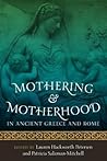Mothering and Motherhood in Ancient Greece and Rome