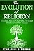The Evolution of Religion: Theories and Explanations to Solve an Evolutionary Puzzle