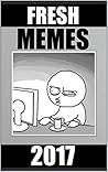 Memes: Fresh Memes For 2017 - Funny Memes: (Funny Books, Memes, Memes XL, Comedy, Jokes, Cool New Books)