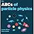 The ABCs of particle physics