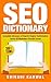 SEO Dictionary: Complete Glossary of Search Engine Optimization Terms: 300+ Terms of Essential SEO Jargon All Marketers Should Know!