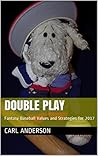 Double Play: Fantasy Baseball Values and Strategies for 2017