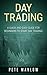 Day Trading: A Quick and Easy Guide for Beginners to Start Day Trading