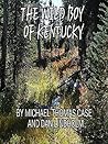The Wild Boy of Kentucky: The Amazing Sasquatch Story of Michael Thomas Case
