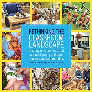 Rethinking the Classroom Landscape: Creating Environments That Connect Young Children, Families, and Communities (Kindle Edition)