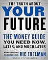 Book cover for The Truth About Your Future: The Money Guide You Need Now, Later, and Much Later