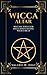 Wicca Altar: Wiccan Tools for Spells, and Casting Your Circle (Wicca Altar and tools, Beginner's Guide to Wiccan Altars, Tools for Spellwork Book 2)