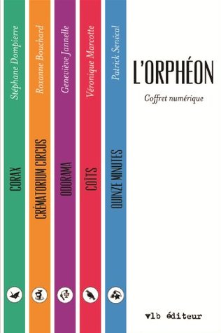 Coffret L'Orphéon: Corax - Crématorium Circus - Odorama - Coïts - Quinze minutes (Kindle Edition)